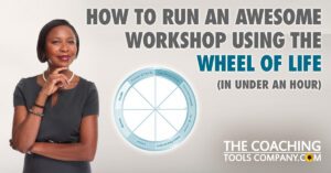 How to Run an Awesome Workshop Using the Wheel of Life (in Under an Hour)!