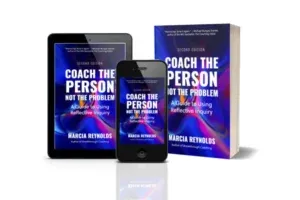 Coach the Person Not the Problem 2nd Edition by Marcia Reynolds, Berrett-Koehler Publisher